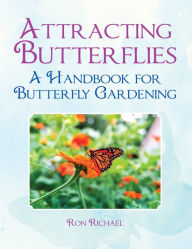 Title: Attracting Butterflies: A Handbook For Butterfly Gardening, Author: Ron Richael