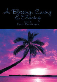 Title: A Blessing, Caring & Sharing: Poems by Doris Washington, Author: Doris Washington