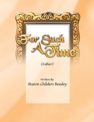 Title: For Such a Time: Esther, Author: Sharon Childers Beasley