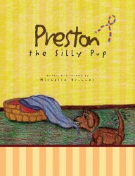 Title: Preston the Silly Pup, Author: Michelle Brunner