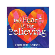 Title: The Heart is for Believing, Author: Rouzier Dorce