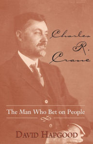 Title: Charles R. Crane: The Man Who Bet on People, Author: David Hapgood