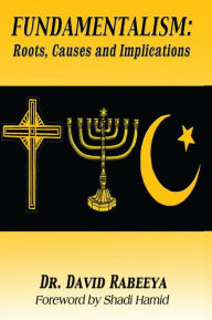 Title: Fundamentalism: Roots, Causes and Implications, Author: Dr. David Rabeeya