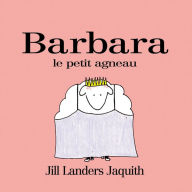 Title: Barbara, Le Petit Agneau, Author: Jill Landers Jaquith