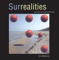 Title: SURREALITIES: Experiments With Digital Photomontages, Author: Harry Borgman