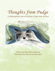 Title: Thoughts from Pudge: (A Philosophical Look at Life From A Dog's Point of View), Author: Mary Knox-Johnson