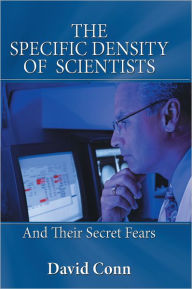 Title: THE SPECIFIC DENSITY OF SCIENTISTS: And Their Secret Fears, Author: David Conn