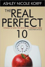 The Real Perfect 10: 10 Rules to Save the Health of American Girls (and everyone else)