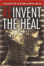 Reinvent the Heal: A Philosophy for the Reform of Medical Practice