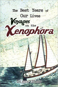 Title: The Best Years of Our Lives Voyages on the Xenophora, Author: Diane Shaw