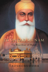 Title: Ek Onkar Satnam: The Heartbeat of Nanak, Author: Taoshobuddha