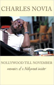 Title: Nollywood till November: Memoirs of a Nollywood Insider, Author: Charles Novia