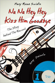 Title: Na Na Hey Hey Kiss Him Goodbye, Author: Mary Rose Scinto