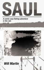 Title: Saul: A Comic Carp Fishing Adventure in the Rain, Author: Will Martin