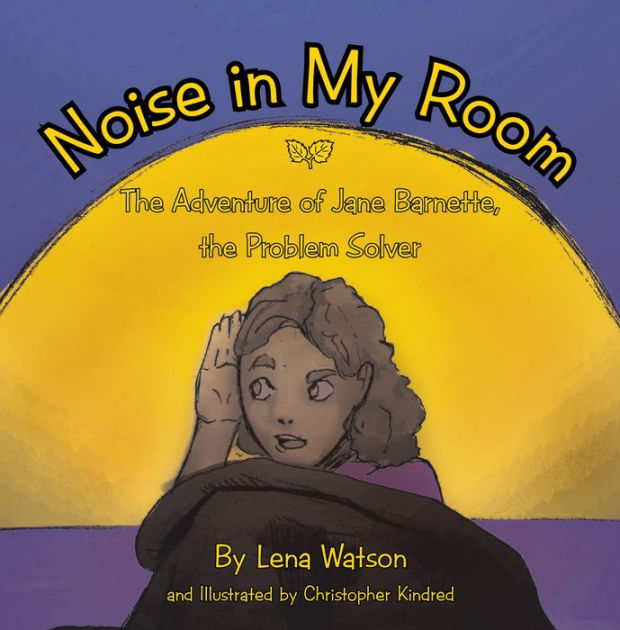 Noise in My Room The Adventure of Jane the Problem Solver by