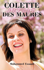 Title: Colette Au Pays Des Maures, Author: Mohammed Essaadi
