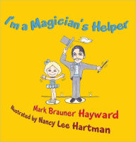 Title: I'm a Magician's Helper, Author: Mark Brauner Hayward