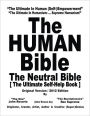The HUMAN Bible: The Neutral Bible: The Ultimate Self-Help Book