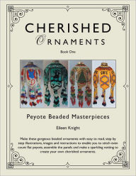 Title: Cherished Ornaments Book One: Peyote Beaded Masterpieces, Author: Eileen Knight