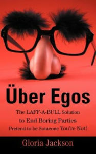 Title: Uber Egos the Laff-A-Bull Solution to End Boring Parties Pretend to Be Someone You're Not!, Author: Gloria Jackson