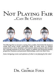 Title: Not Playing Fair ... Can Be Costly, Author: Dr. George Foxx