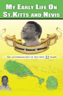 My Early Life On St. Kitts and Nevis: An autobiography of the first 22 years