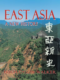 Title: East Asia: A New History, Author: Hugh Dyson Walker