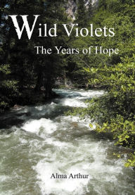 Title: Wild Violets: The Years of Hope, Author: Alma Arthur