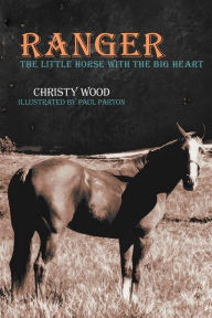 Title: Ranger: The Little Horse with the Big Heart, Author: Christy Wood