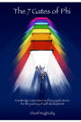 The 7 Gates of Phi (Progressive Human Integration): Knowledge, Inspiration and Key Applications for Self-Development