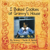 Title: I Baked Cookies at Granny's House, Author: Granny Sarah A. Nettles