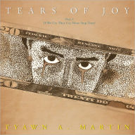 Title: Tears of Joy: Part 2 - If We Cry They Cry None Stop Tears!, Author: Tyawn A. Martin