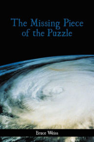 Title: The Missing Piece of the Puzzle, Author: Bruce Weiss