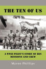 The Ten of Us: A WWII Pilot's Story of His Missions and Crew