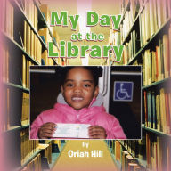 Title: My Day at the Library, Author: Oriah Hill