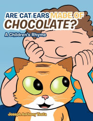 ARE CAT EARS MADE OF CHOCOLATE?: A Children's Rhyme