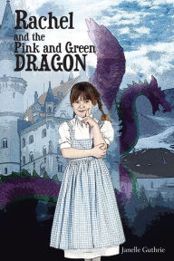 Title: Rachel and the Pink and Green Dragon, Author: Janelle Guthrie