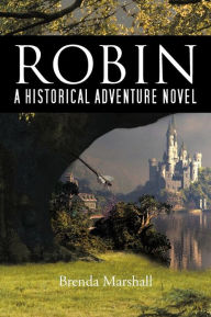 Title: Robin: A Historical Adventure Novel, Author: Brenda Marshall Edd Pmhnp-BC Anef