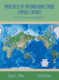 Title: Principles of International Trade (Import-Export): The First Step Toward Globalization, Author: Dr. Chase Rhee