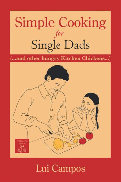 Simple Cooking for Single Dads: (...and other Hungry Kitchen Chickens)