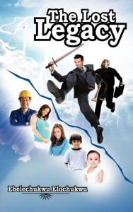 Title: The Lost Legacy, Author: Ebelechukwu Elochukwu