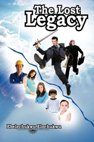 Title: The Lost Legacy, Author: Ebelechukwu Elochukwu