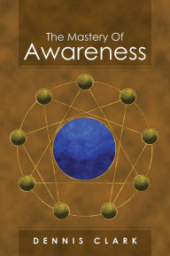 Title: The Mastery Of Awareness, Author: Dennis Clark