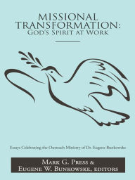Title: Missional Transformation: God's Spirit at Work: Essays Celebrating the Outreach Ministry of Dr. Eugene Bunkowske, Author: Mark Press; Eugene Bunkowske