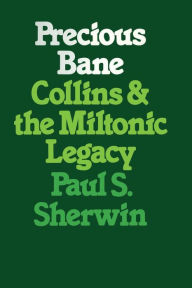 Title: Precious Bane: Collins and the Miltonic Legacy, Author: Paul S. Sherwin