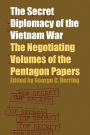 The Secret Diplomacy of the Vietnam War: The Negotiating Volumes of the Pentagon Papers