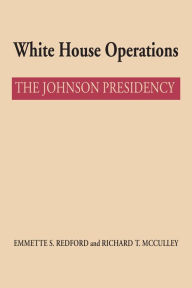 Title: White House Operations: The Johnson Presidency, Author: Emmette S. Redford