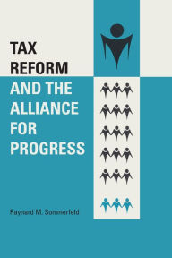 Title: Tax Reform and the Alliance for Progress, Author: Raynard M. Sommerfeld