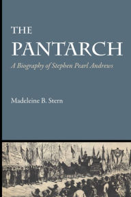 Title: The Pantarch: A Biography of Stephen Pearl Andrews, Author: Madeleine B. Stern