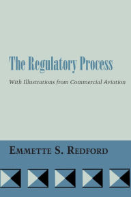 Title: The Regulatory Process: With Illustrations from Commercial Aviation, Author: Emmette S. Redford